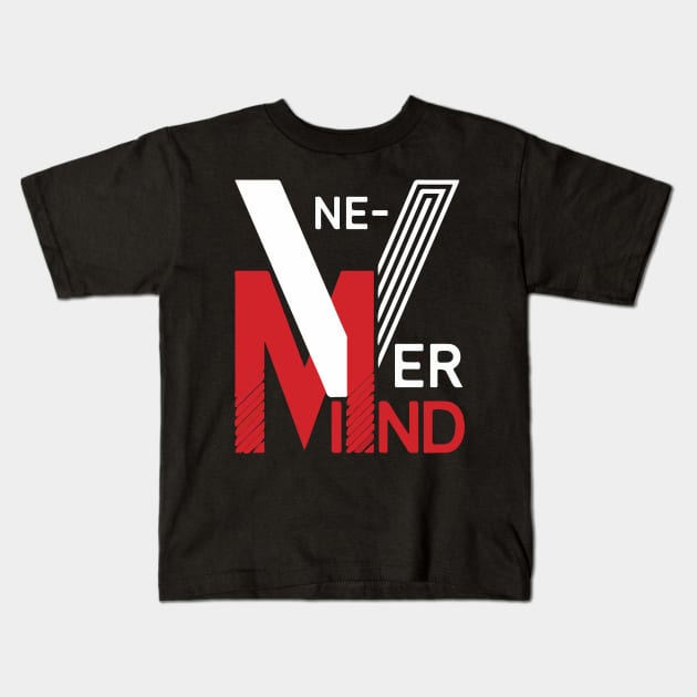 Never Ever Mind Kids T-Shirt by jobieh shop